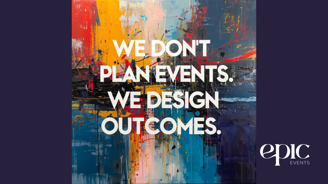 Bold text on an abstract colorful background stating "WE DON'T PLAN EVENTS. WE DESIGN OUTCOMES." with the logo of Epic Events, emphasizing strategic conference planning and outcomes.